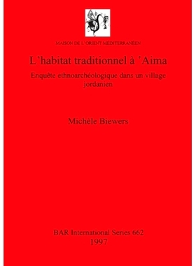 预订 L’habitat traditionnel à ’Aima: Enquête ethnoarchéologique dans un village jordanien 艾玛的传统住宅: 978086054