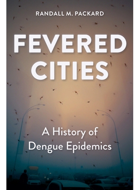 预订 Fevered Cities: A History of Dengue Epidemics 狂热城市:登革热疫情史: 9781421452098