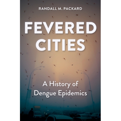 预订 Fevered Cities: A History of Dengue Epidemics 狂热城市:登革热疫情史: 9781421452098
