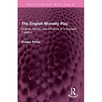 预订 The English Morality Play: Origins, History, and Influence of a Dramatic Tradition: 9781032553092