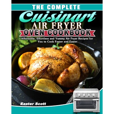 预订 The Complete Cuisinart Air Fryer Oven Cookbook: Affordable, Effortless and Yummy Air Fryer Recipes for You to Cook