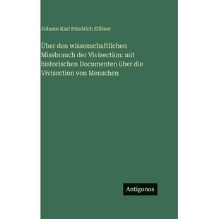 预订 Über den wissenschaftlichen Missbrauch der Vivisection: mit historischen Documenten über die Vivisection von Mens