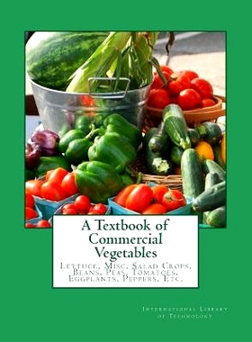 预订 A Textbook of Commercial Vegetables: Lettuce, Misc. Salad Crops, Beans, Peas, Tomatoes, Eggplants, Peppers, Etc.: 9