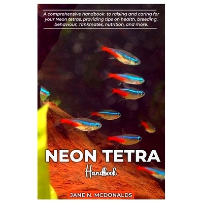 预订 NEON TETRA Handbook: A comprehensive handbook to raising and caring for your Neon tetras, proving tips on health, b