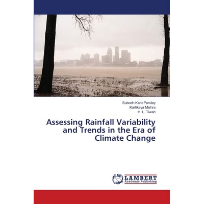 预订 Assessing Rainfall Variability and Trends in the Era of Climate Change 气候变化时代降雨变率与趋势评估: 978620926058