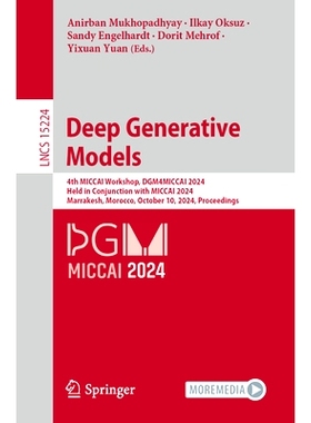 预订 Deep Generative Models: 4th MICCAI Workshop, DGM4MICCAI 2024, Held in Conjunction with MICCAI 2024, Marrakesh, Moro