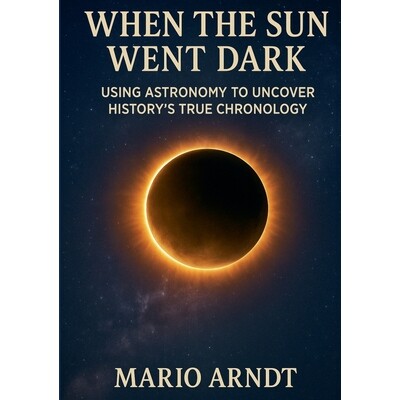 预订 When the Sun Went Dark: Using Astronomy to Uncover History’s True Chronology 9783819202773