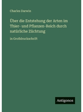 预订 Über die Entstehung der Arten im Thier- und Pflanzen-Reich durch natürliche Züchtung: in Großdruckschrift: 9783