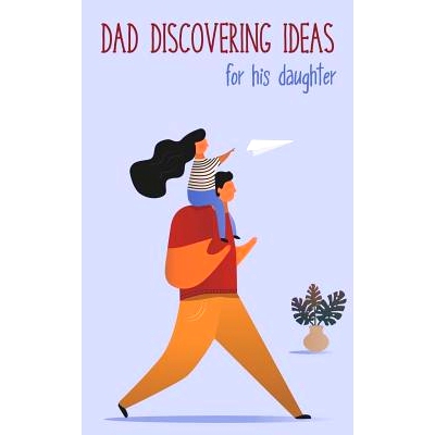 现货 Dad Discovering Ideas For His Daughter: Place to keep the best ideas for your daughter for today and tomorrow: 9781