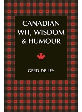 预订 Canadian Wit, Wisdom & Humour: The Complete Collection of Canadian Jokes, One-Liners & Witty Sayings: 9781578267200