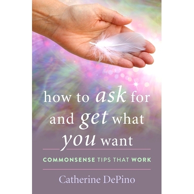 预订 How to Ask for and Get What You Want: Commonsense Tips That Work 如何询问和获得想要的东西：常识提示: 9781475857191