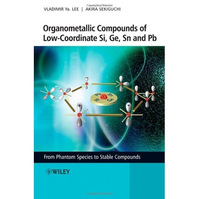 预订 Organometallic Compounds of Low-Coordinate Si, Ge,Sn and Pb - from Phantom Species to Stable Compounds 低配位硅、锗
