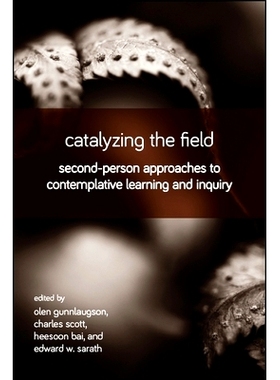 预订 Catalyzing the Field: Second-Person Approaches to Contemplative Learning and Inquiry: 9781438472829