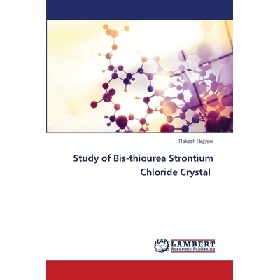 预订 Study of Bis-thiourea Strontium Chloride Crystal: 9786202669917