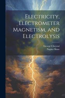 [预订]Electricity, Electrometer Magnetism, and Electrolysis 9781020312472
