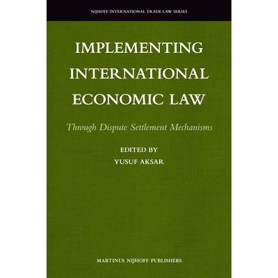 预订 Implementing International Economic Law: Through Dispute Settlement Mechanisms 国际经济法的实施：通过争端解决机制: