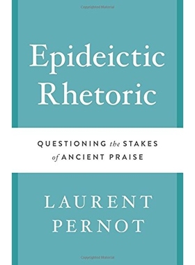 预订 Epideictic rhetoric: questioning the stakes of ancient praise / 夸耀性修辞：质疑古代的溢美之词（丛书）: 97802927682