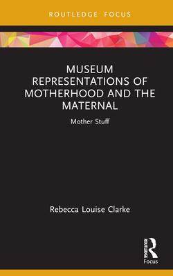 [预订]Museum Representations of Motherhood and the Maternal 9781032106373