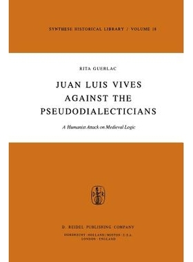 预订 Juan Luis Vives Against the Pseudodialecticians: A Humanist Attack on Medieval Logic: 9789400993754