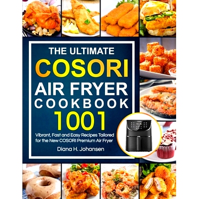 预订 The Ultimate Cosori Air Fryer Cookbook: 1001 Vibrant, Fast and Easy Recipes Tailored For The New COSORI Premium Air