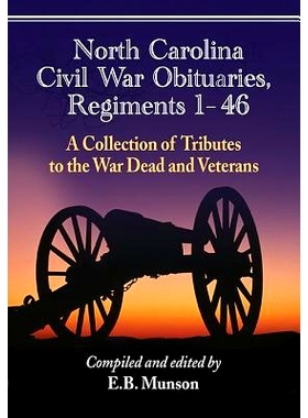 预订 North Carolina Civil War Obituaries, Regiments 1 Through 46: A Collection of Tributes to the War Dead and Veterans