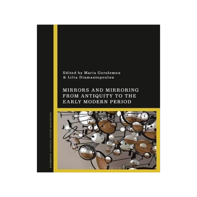 [预订]Mirrors and Mirroring from Antiquity to the Early Modern Period 9781350101289