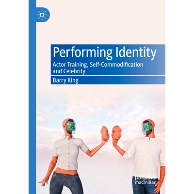 预订 Performing Identity: Actor Training, Self-Commodification and Celebrity 表演身份：演员培训、自我商品化和名人: 97830