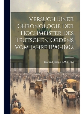 预订 Versuch Einer Chronologie Der Hochmeister Des Teutschen Ordens Vom Jahre 1190-1802: 9781021789167