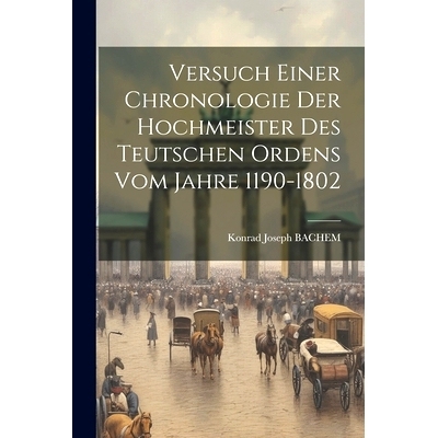 预订 Versuch Einer Chronologie Der Hochmeister Des Teutschen Ordens Vom Jahre 1190-1802: 9781021789167