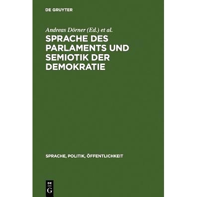 预订 Sprache des Parlaments und Semiotik der Demokratie: Studien zur politischen Kommunikation in der Moderne: 978311014