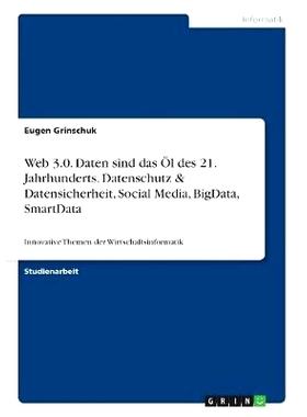 预订 Web 3.0. Daten Sind Das Ol Des 21. Jahrhunderts. Datenschutz & Datensicherheit, Social Media, Bigdata, Smartdata: 9