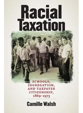 预订 Racial Taxation: Schools, Segregation, and Taxpayer Citizenship, 1869-1973 种族税收：学校、隔离与纳税人公民身份 186