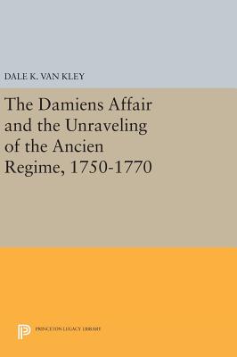 【预订】The Damiens Affair and the Unraveling of the ANCIEN REGIME, 1750-1770