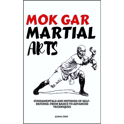 预订 Mok Gar Martial Arts: Fundamentals And Methods Of Self-Defense: From Basics To Advanced Techniques: 9798321574706