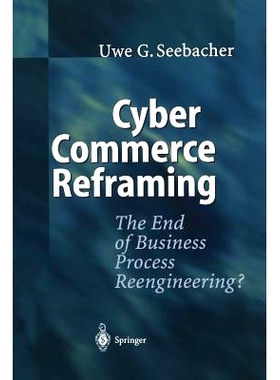 预订 Cyber Commerce Reframing: The End of Business Process Reengineering?: 9783642534287