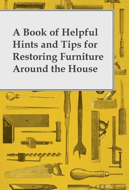 预订 A Book of Helpful Hints and Tips for Restoring Furniture Around the House