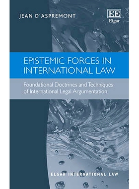 预订 Epistemic Forces in International Law: Foundational Doctrines and Techniques of International Legal Argumentation