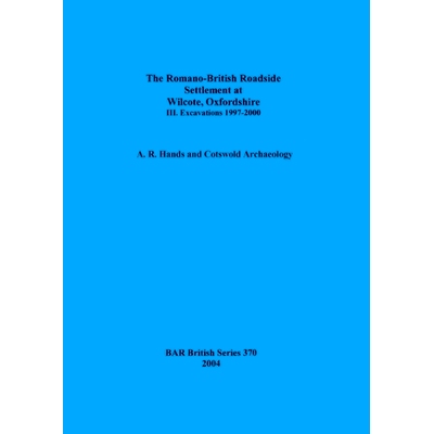 预订 The Romano-British Roadside Settlement at Wilcote, Oxfordshire III.: Excavations 1997-2000 位于牛津郡三号威尔科特的