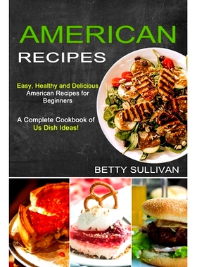 预订 American Recipes: A Complete Cookbook of Us Dish Ideas! (Easy, Healthy and Delicious American Recipes for Beginners