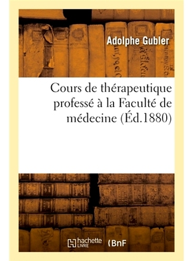 预订 Cours de thérapeutique professé à la Faculté de médecine 医学院教授*课程: 9782329357799
