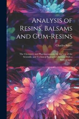 [预订]Analysis of Resins, Balsams and Gum-Resins: The Chemistry and Pharmacognosis. for the Use of the Sci 9781021053602