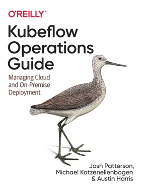 【预订】Kubeflow Operations Guide: Managing Cloud and On-Premise Deployment