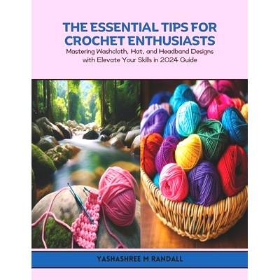 预订 The Essential Tips for Crochet Enthusiasts: Mastering Washcloth, Hat, and Headband Designs with Elevate Your Skills