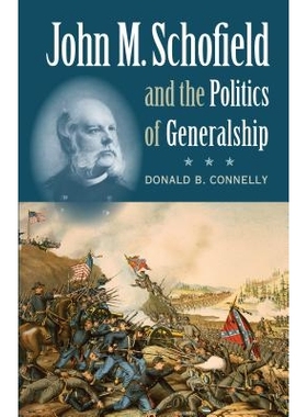 预订 John M. Schofield and the Politics of Generalship 约翰·M.斯科菲尔德与将军政治: 9781469614601