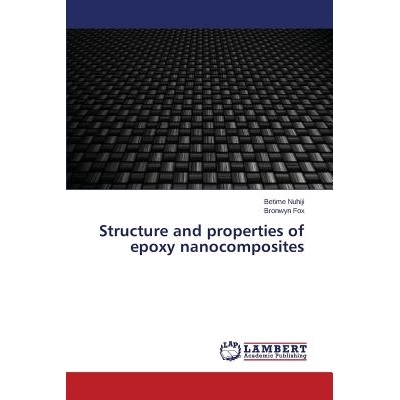 预订 Structure and properties of epoxy nanocomposites 结构和环氧树脂纳米复合材料的性能: 9783659685972