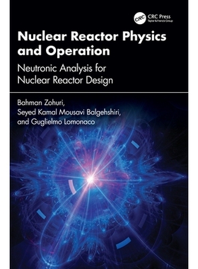 预订 Nuclear Reactor Physics and Operation: Neutronic Analysis for Nuclear Reactor Design: 9781032966229