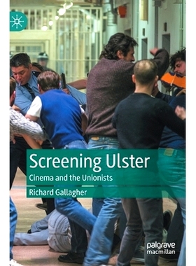 预订 Screening Ulster: Cinema and the Unionists 屏幕上的阿尔斯特：电影与工会主义者: 9783031234354