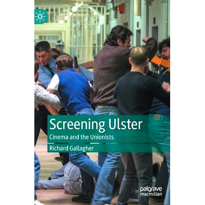 预订 Screening Ulster: Cinema and the Unionists 屏幕上的阿尔斯特：电影与工会主义者: 9783031234354