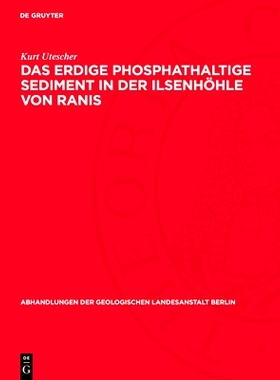 预订 Das erdige phosphathaltige Sediment in der Ilsenhöhle von Ranis: Seine Entstehung, seine Eigenschaften und seine B