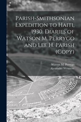 [预订]Parish-Smithsonian Expedition to Haiti, 1930. Diaries of Watson M. Perrygo and Lee H. Parish (copy) 9781014573766